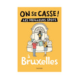 Guide touristique On Se Casse ! Les Meilleurs Spots À Bruxelles | Fleux | 5