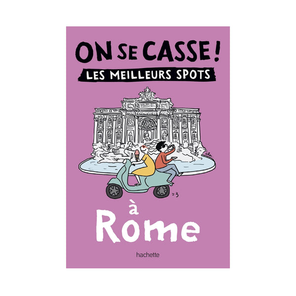 Guide touristique On Se Casse ! Les Meilleurs Spots A Rome