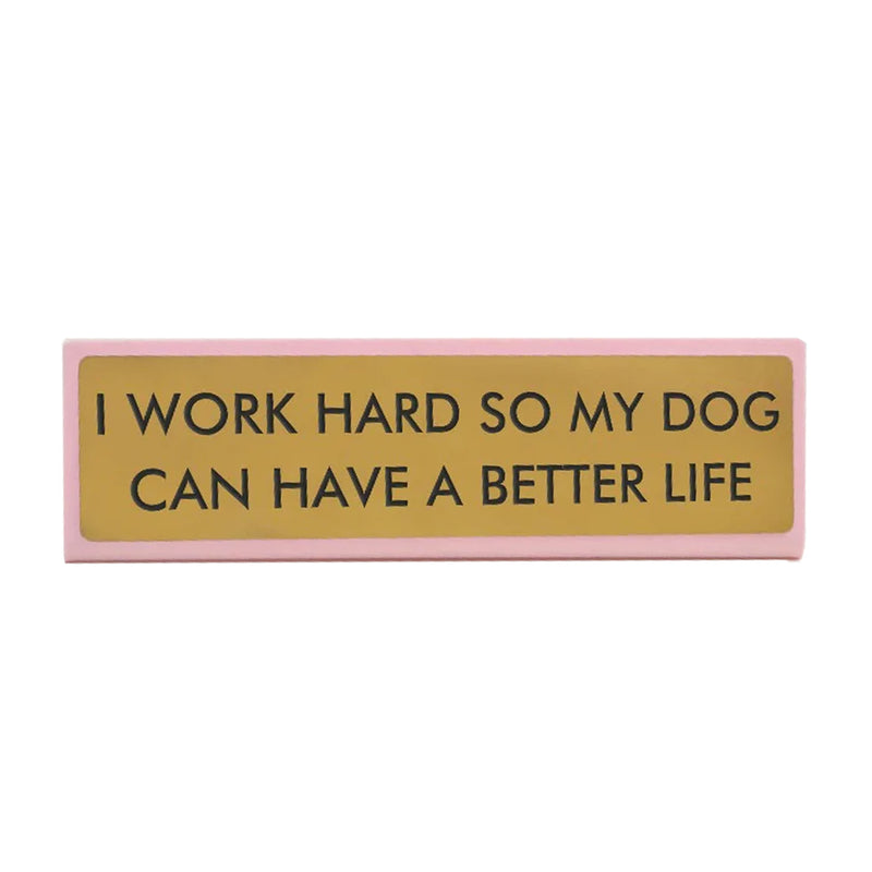 Plaque De Bureau I Work Hard So My Dog Can Have A Better Life