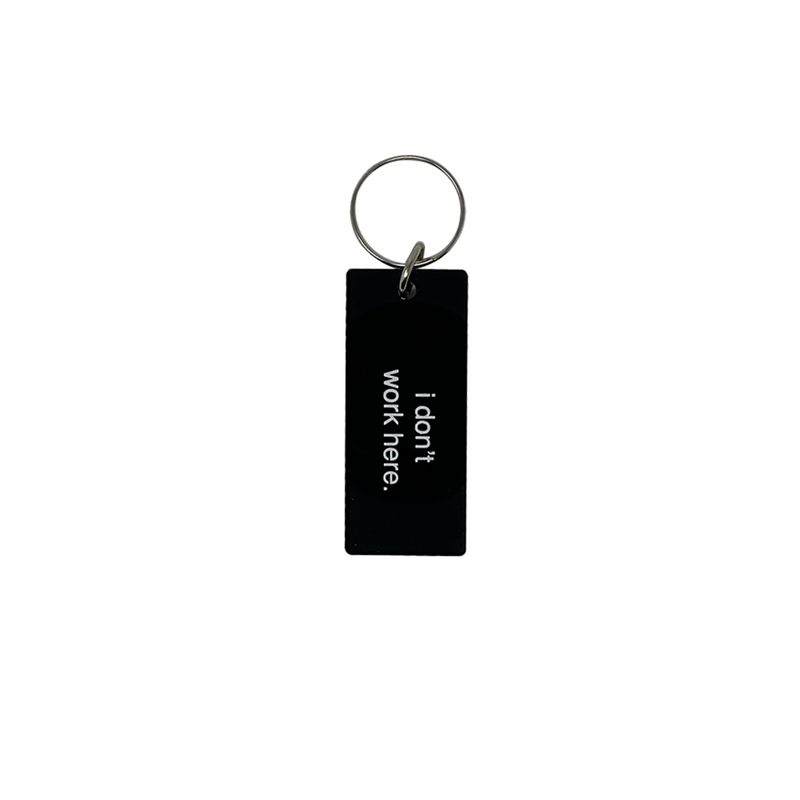 I Don't Work Here Keychain