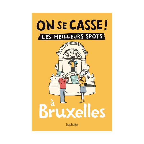 Guide touristique On Se Casse ! Les Meilleurs Spots À Bruxelles