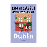 Livre On Se Casse ! Les Meilleurs Spots À Dublin | Fleux | 6