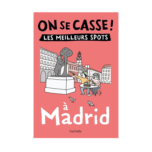 Guide touristique On Se Casse ! Les Meilleurs Spots A Madrid
